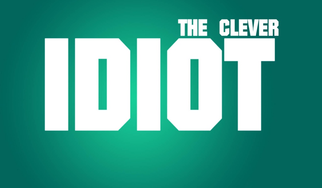 The Clever Idiot