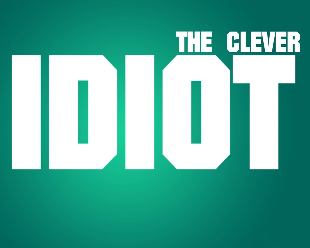 The Clever Idiot