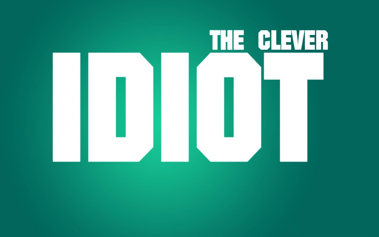 The Clever Idiot