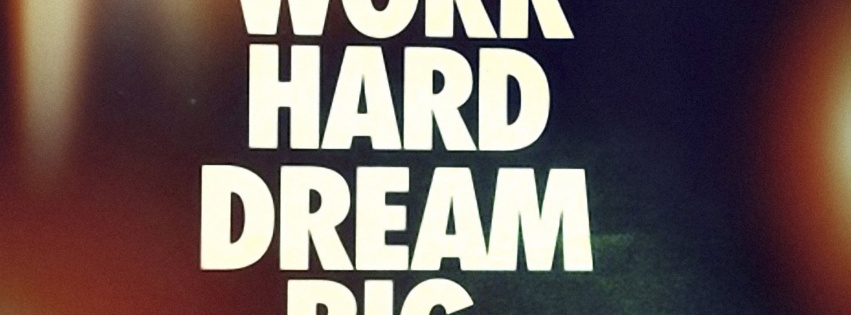 Work Hard Dream Big